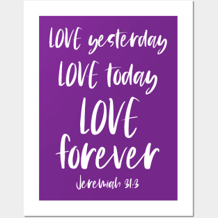 Christian Bible Verse: Love yesterday, love today, love forever (white text) Posters and Art